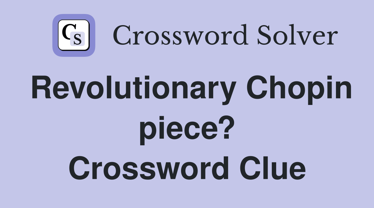 Revolutionary Chopin piece? Crossword Clue