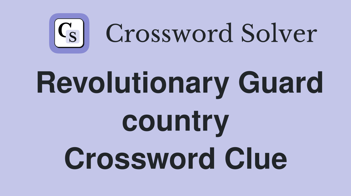 Revolutionary Guard country Crossword Clue