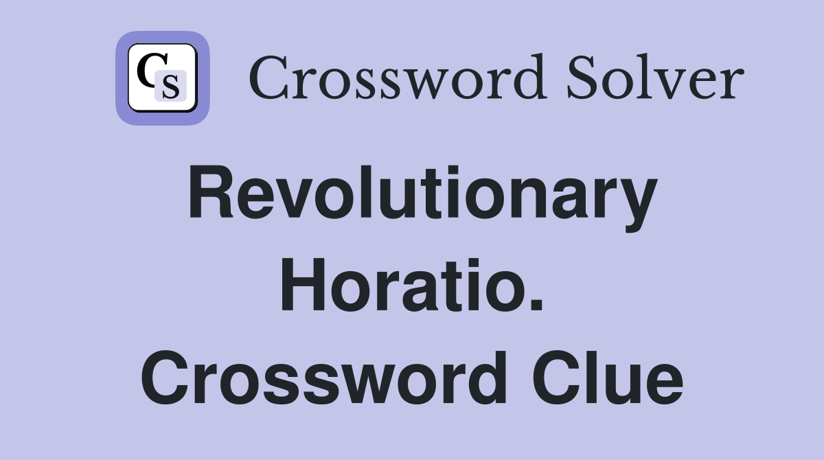 Revolutionary Horatio. Crossword Clue