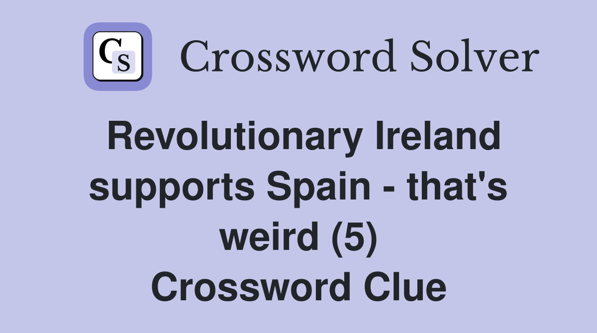 Revolutionary Ireland supports Spain - that's weird (5) Crossword Clue