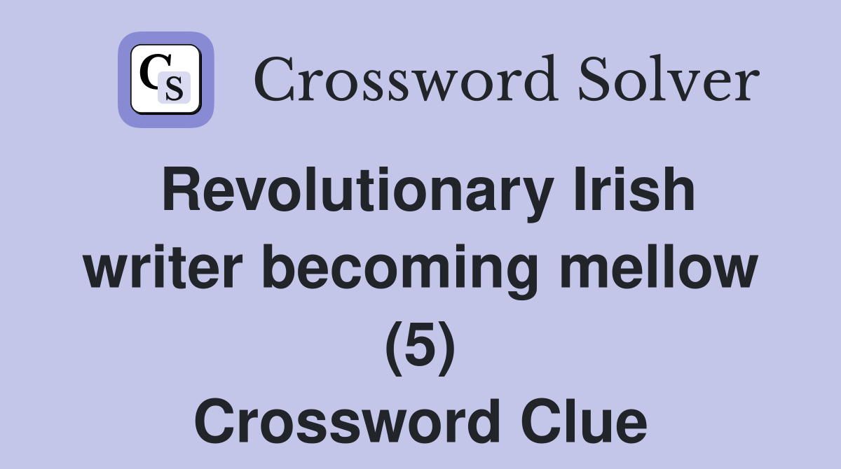 Revolutionary Irish writer becoming mellow (5) Crossword Clue
