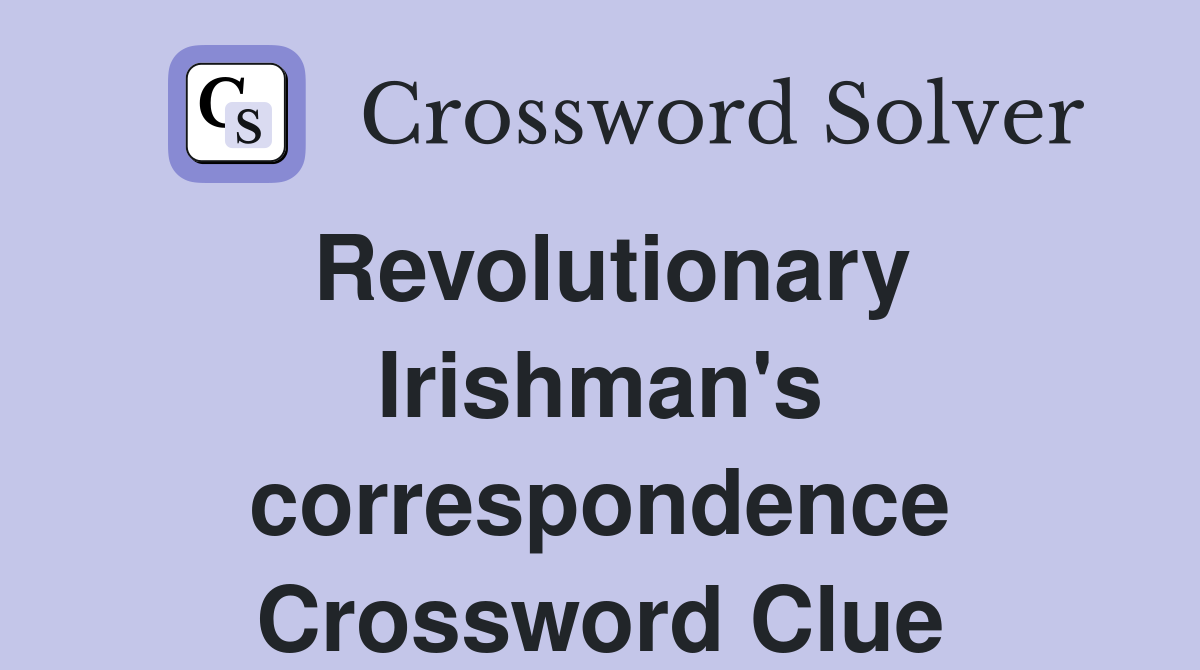 Revolutionary Irishman's correspondence Crossword Clue