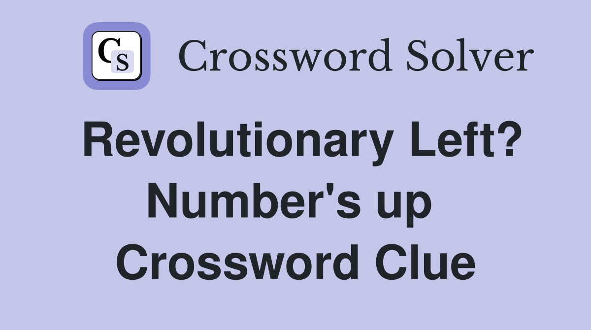 Revolutionary Left? Number's up  Crossword Clue