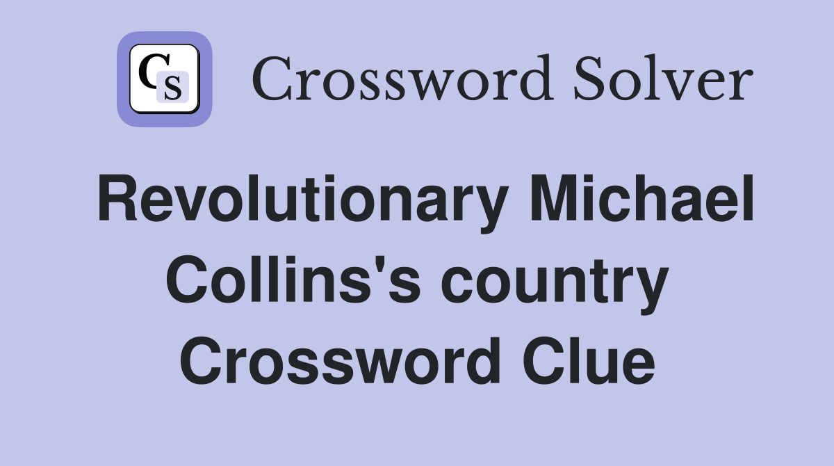 Revolutionary Michael Collins's country Crossword Clue
