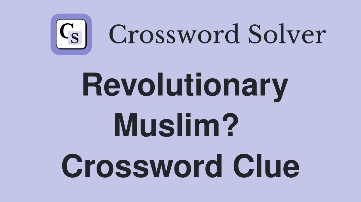 Revolutionary Muslim?  Crossword Clue