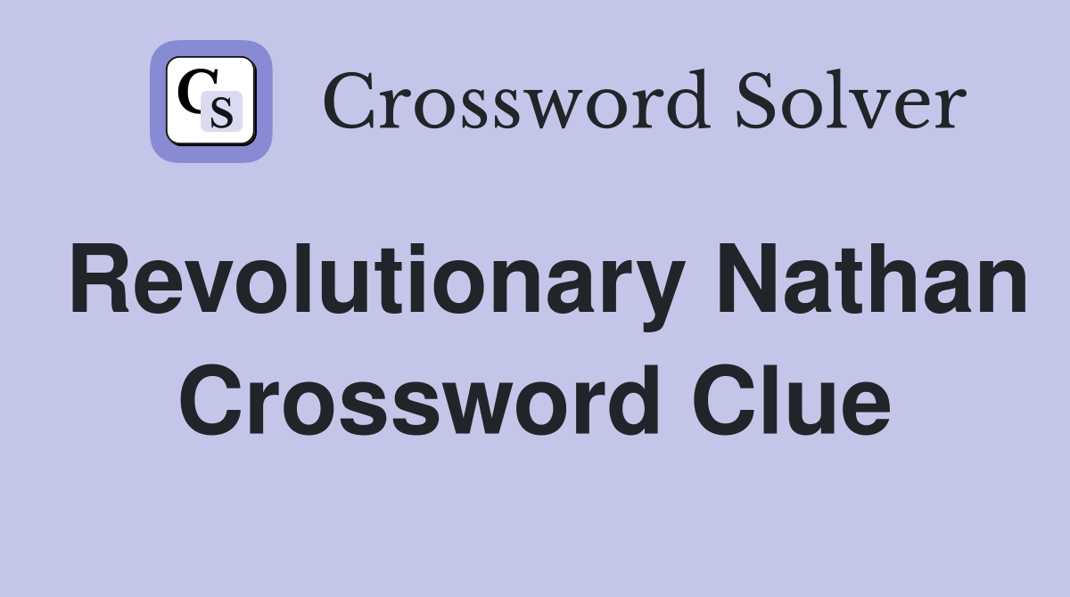 Revolutionary Nathan Crossword Clue