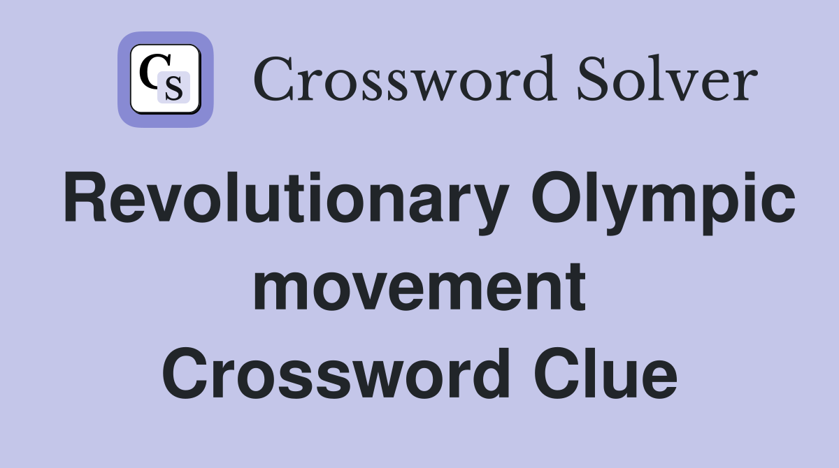 Revolutionary Olympic movement Crossword Clue