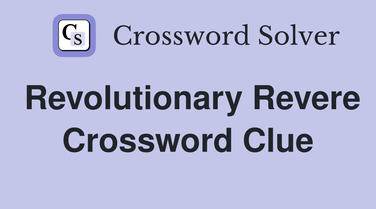 Revolutionary Revere Crossword Clue
