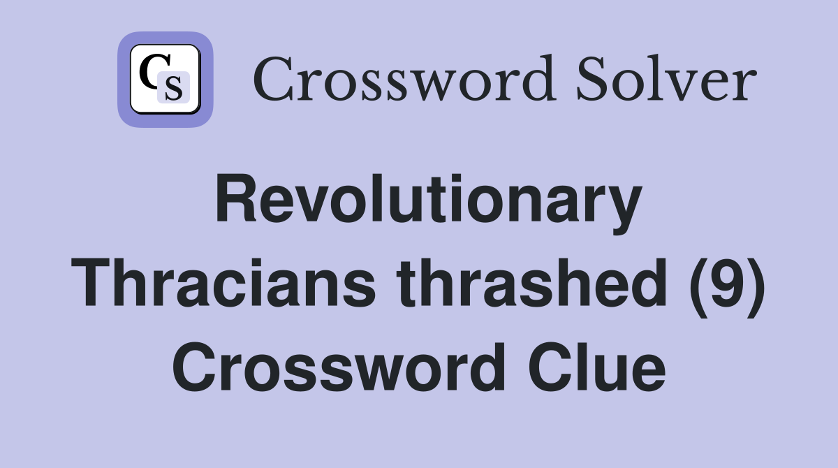 Revolutionary Thracians thrashed (9) Crossword Clue