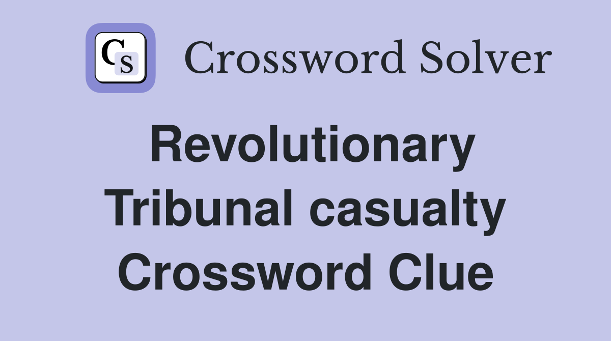 Revolutionary Tribunal casualty Crossword Clue