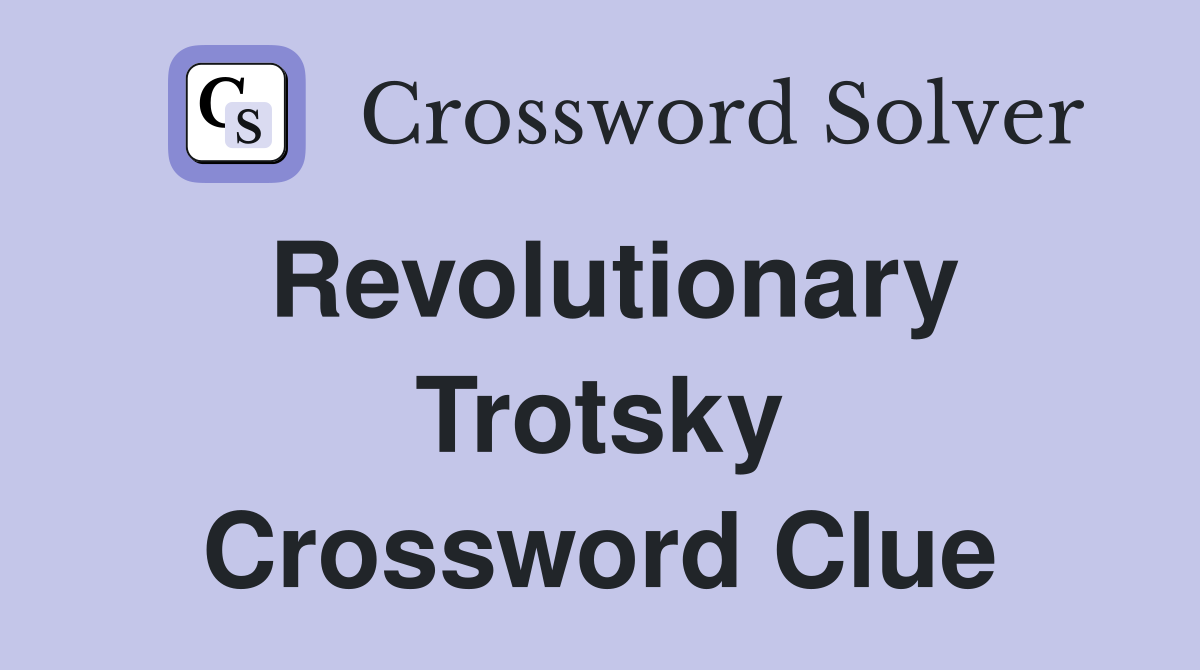 Revolutionary Trotsky Crossword Clue