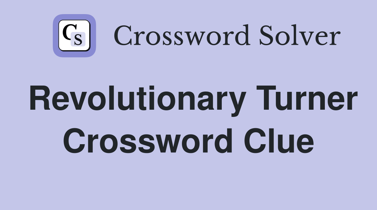 Revolutionary Turner Crossword Clue