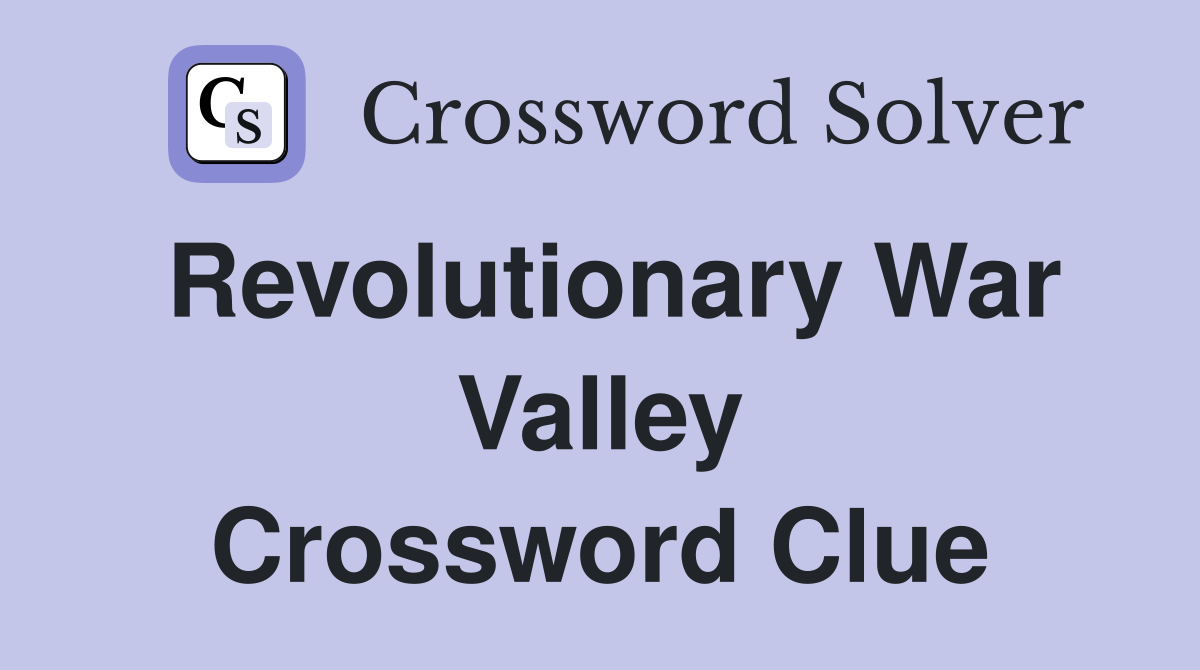 Revolutionary War Valley Crossword Clue