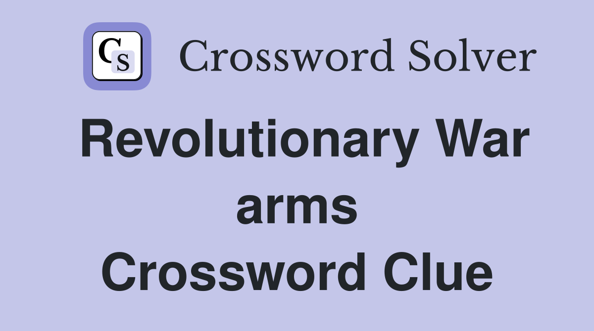 Revolutionary War arms Crossword Clue