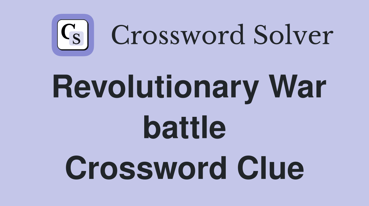 Revolutionary War battle Crossword Clue