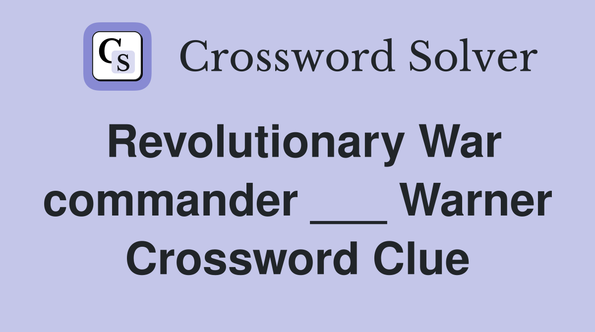 Revolutionary War commander ___ Warner Crossword Clue