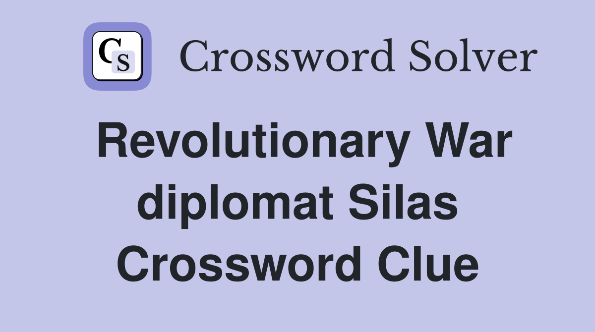 Revolutionary War diplomat Silas Crossword Clue
