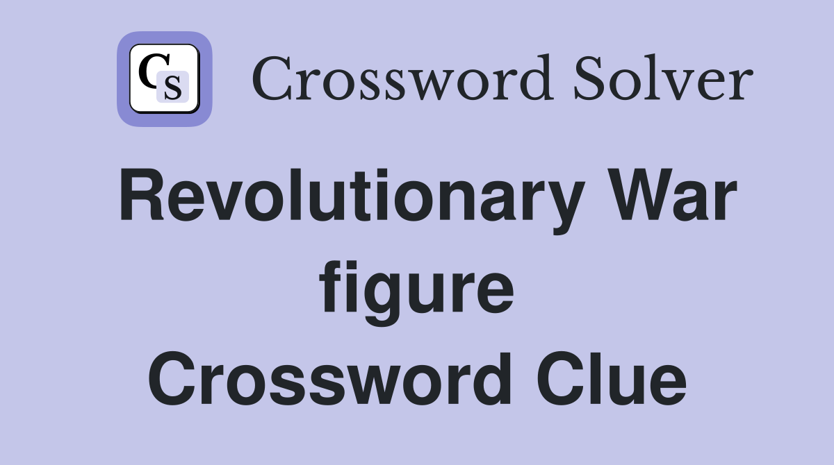 Revolutionary War figure Crossword Clue