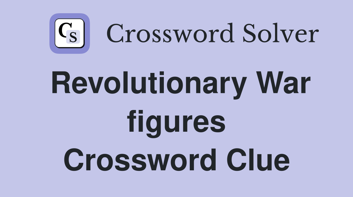 Revolutionary War figures Crossword Clue