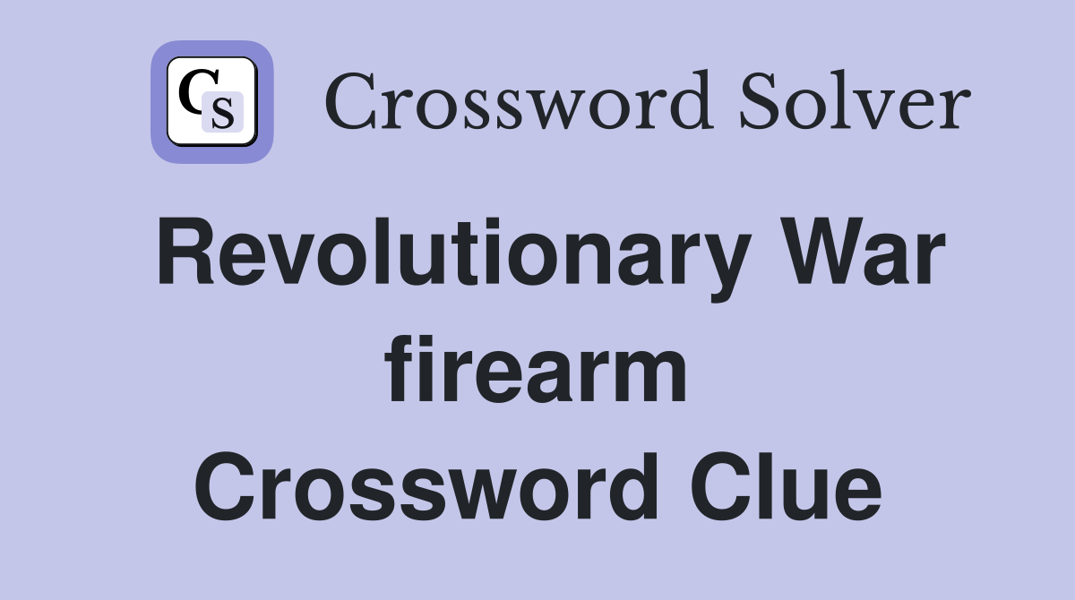 Revolutionary War firearm Crossword Clue