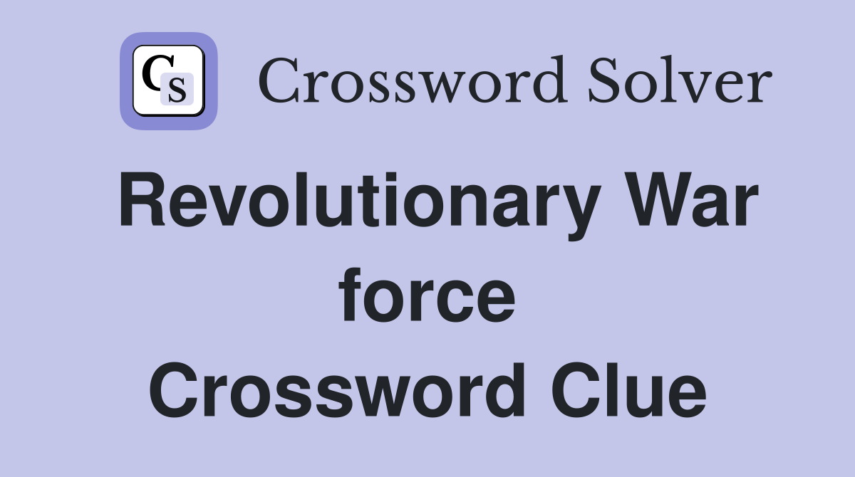 Revolutionary War force Crossword Clue