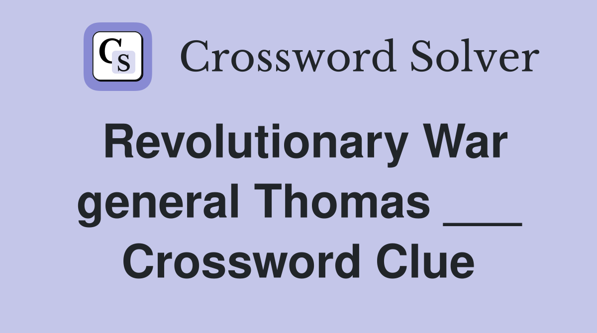 Revolutionary War general Thomas ___ Crossword Clue