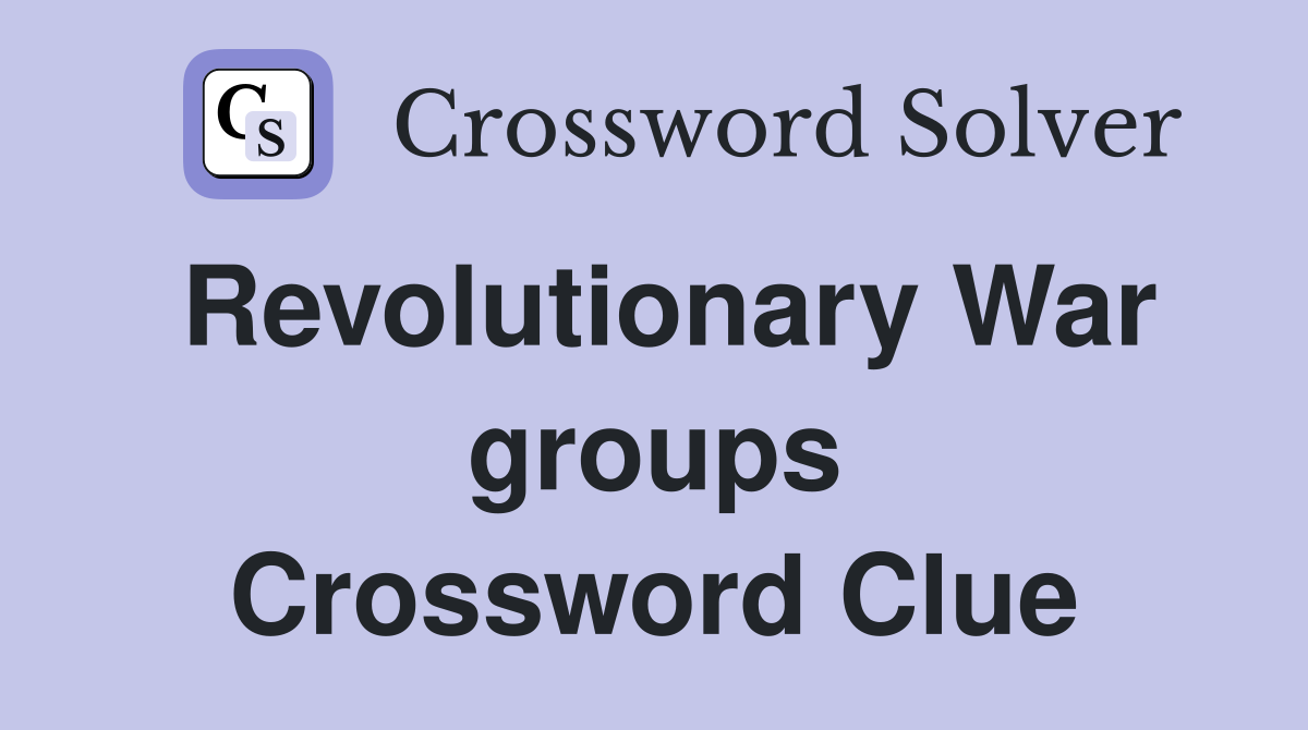 Revolutionary War groups Crossword Clue
