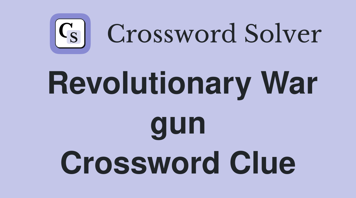 Revolutionary War gun Crossword Clue