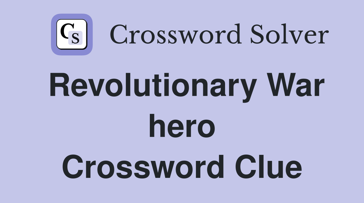 Revolutionary War hero Crossword Clue