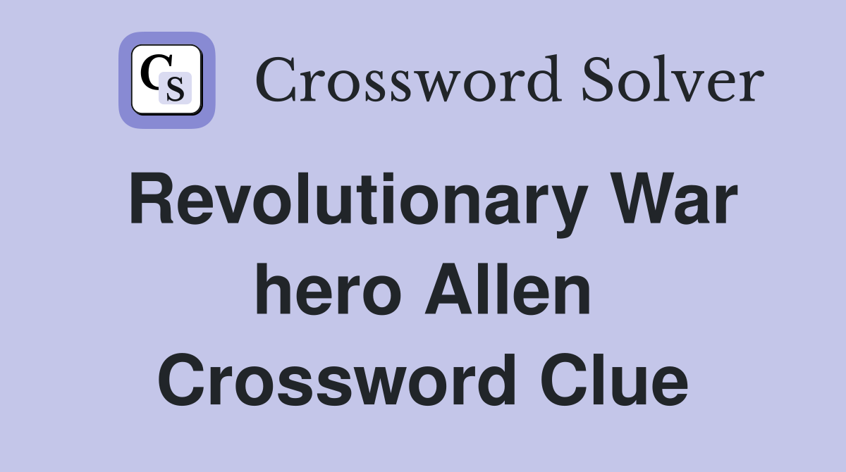 Revolutionary War hero Allen Crossword Clue
