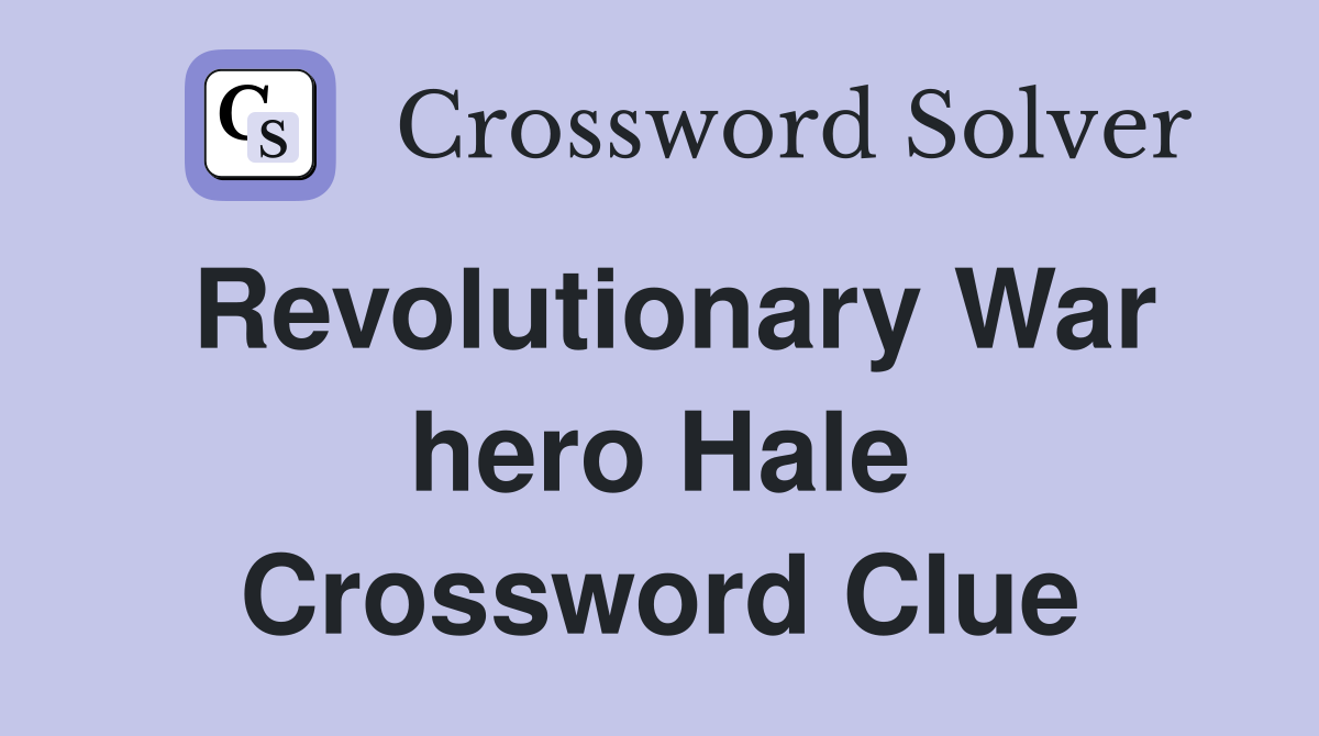 Revolutionary War hero Hale Crossword Clue