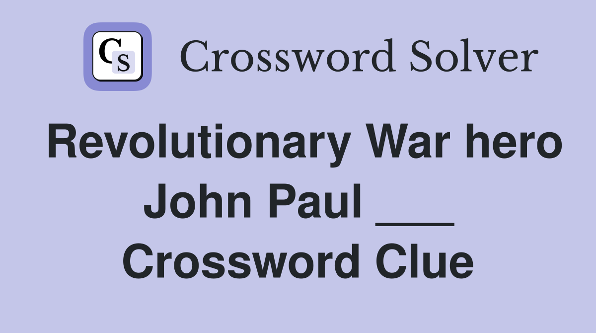 Revolutionary War hero John Paul ___ Crossword Clue