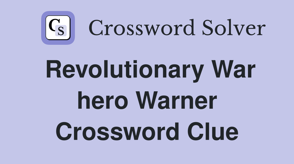 Revolutionary War hero Warner Crossword Clue