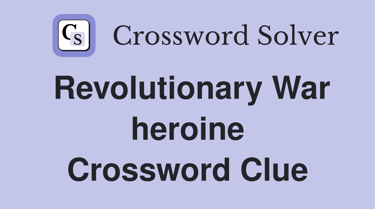 Revolutionary War heroine Crossword Clue