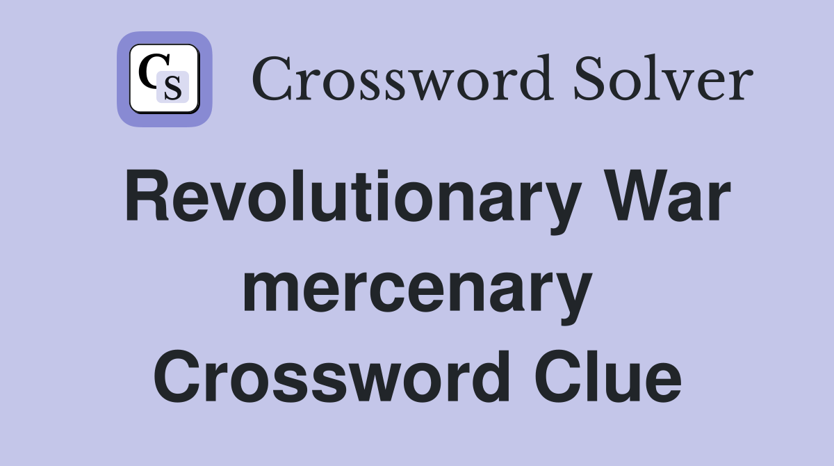 Revolutionary War mercenary Crossword Clue