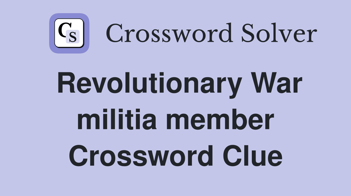 Revolutionary War militia member Crossword Clue
