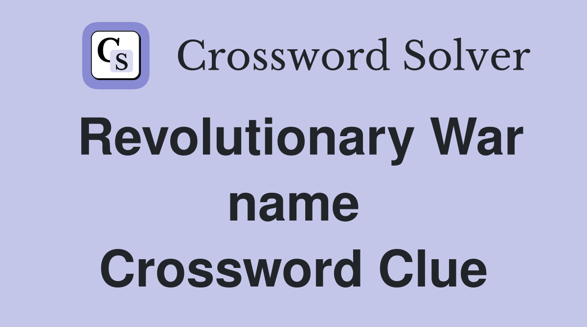 Revolutionary War name Crossword Clue