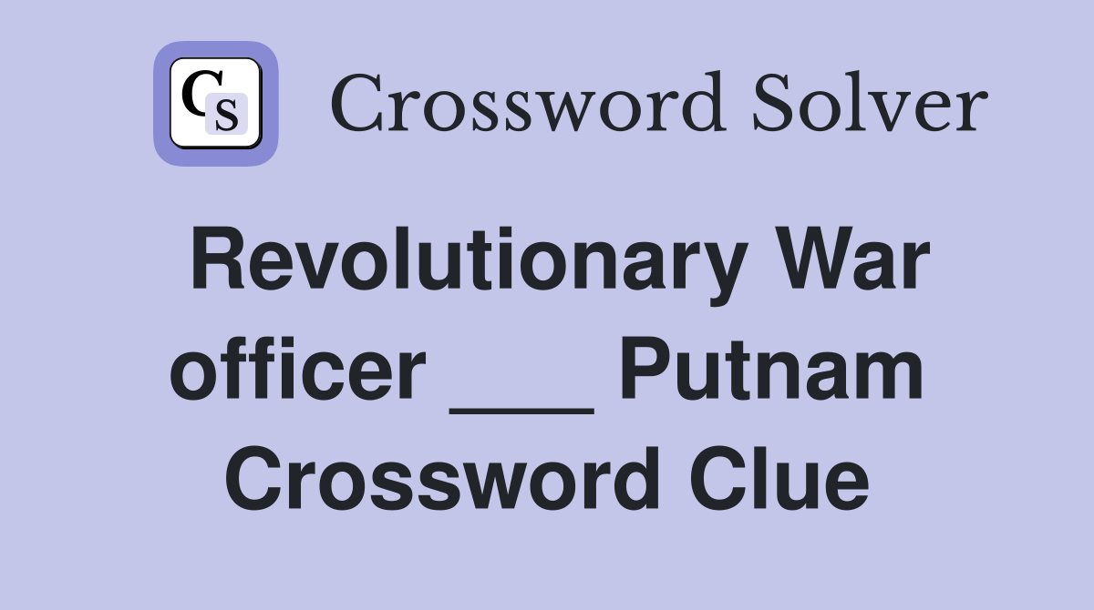 Revolutionary War officer ___ Putnam Crossword Clue