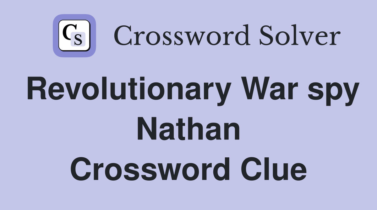 Revolutionary War spy Nathan Crossword Clue