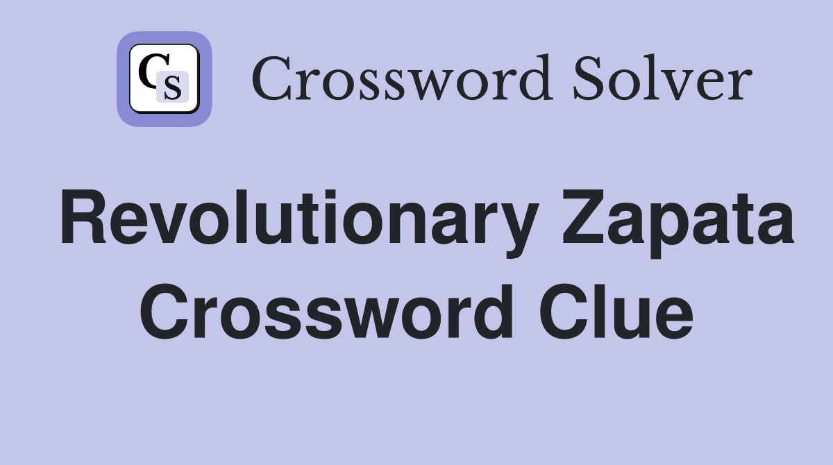 Revolutionary Zapata Crossword Clue