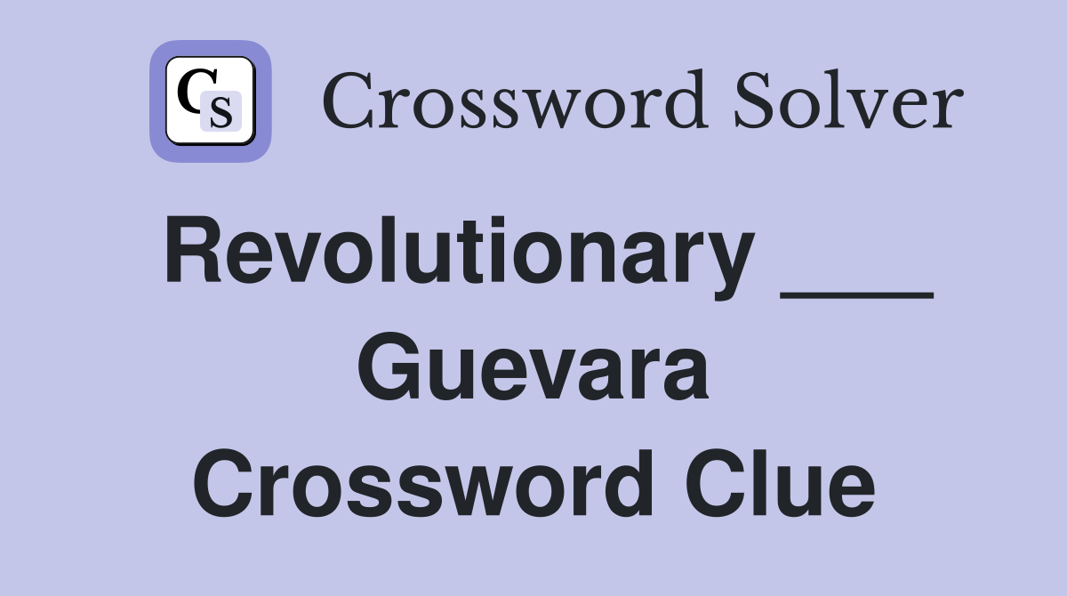 Revolutionary ___ Guevara Crossword Clue