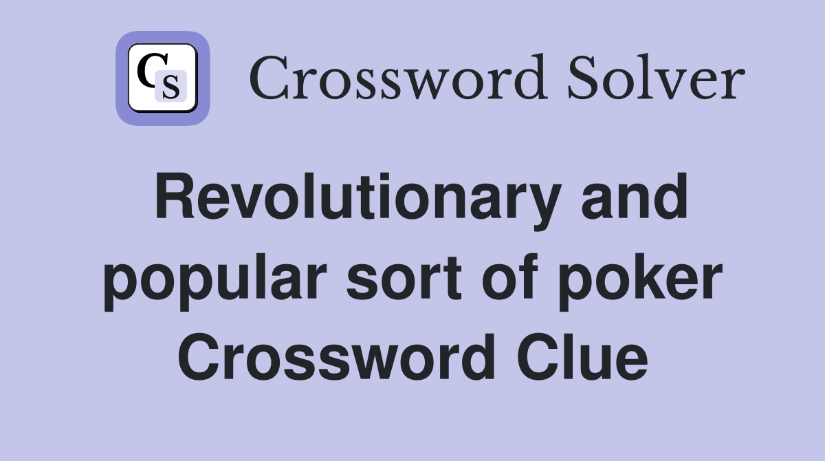 Revolutionary and popular sort of poker Crossword Clue