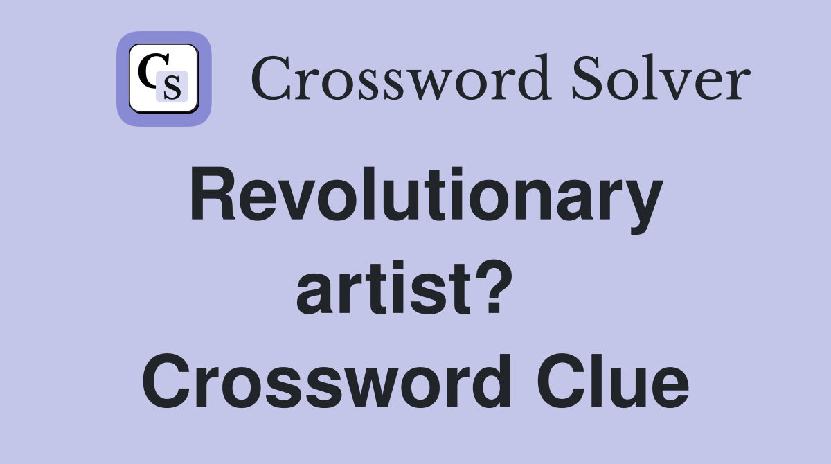 Revolutionary artist?  Crossword Clue
