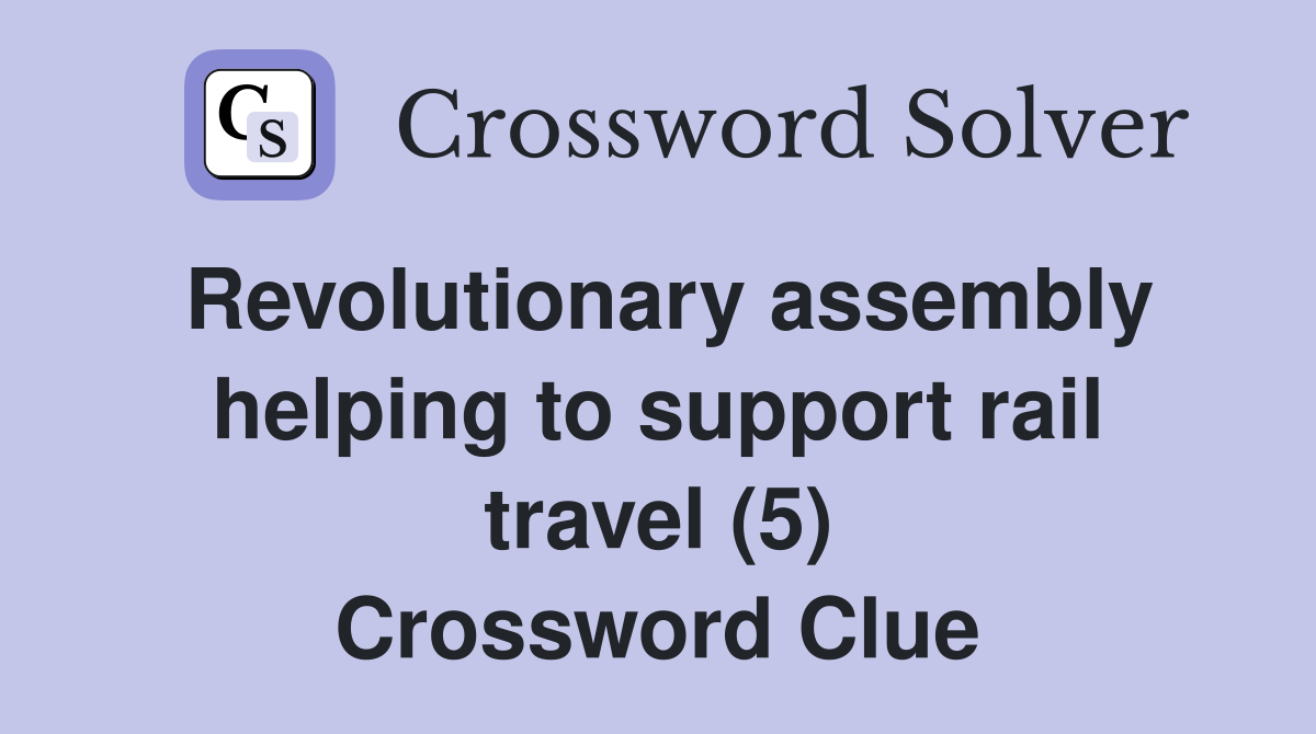 Revolutionary assembly helping to support rail travel (5) Crossword Clue