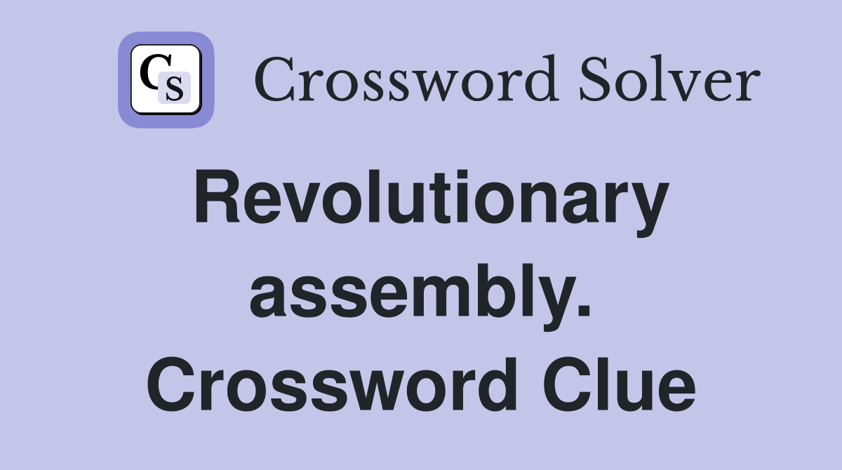 Revolutionary assembly. Crossword Clue