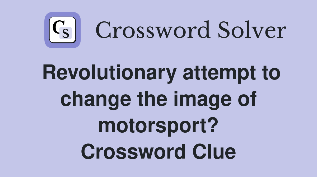 Revolutionary attempt to change the image of motorsport? Crossword Clue