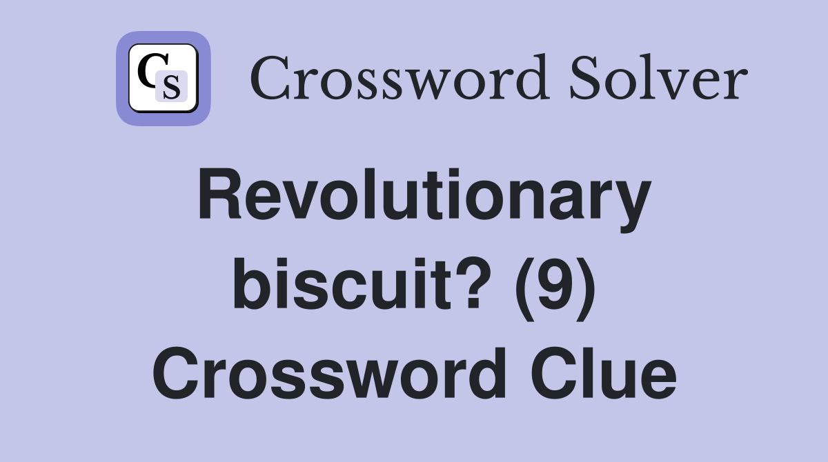 Revolutionary biscuit? (9) Crossword Clue