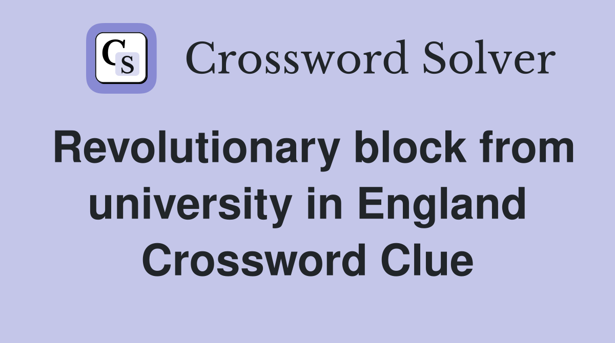 Revolutionary block from university in England Crossword Clue