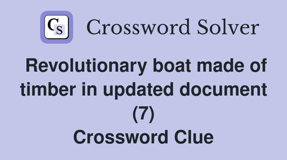 Revolutionary boat made of timber in updated document (7) Crossword Clue