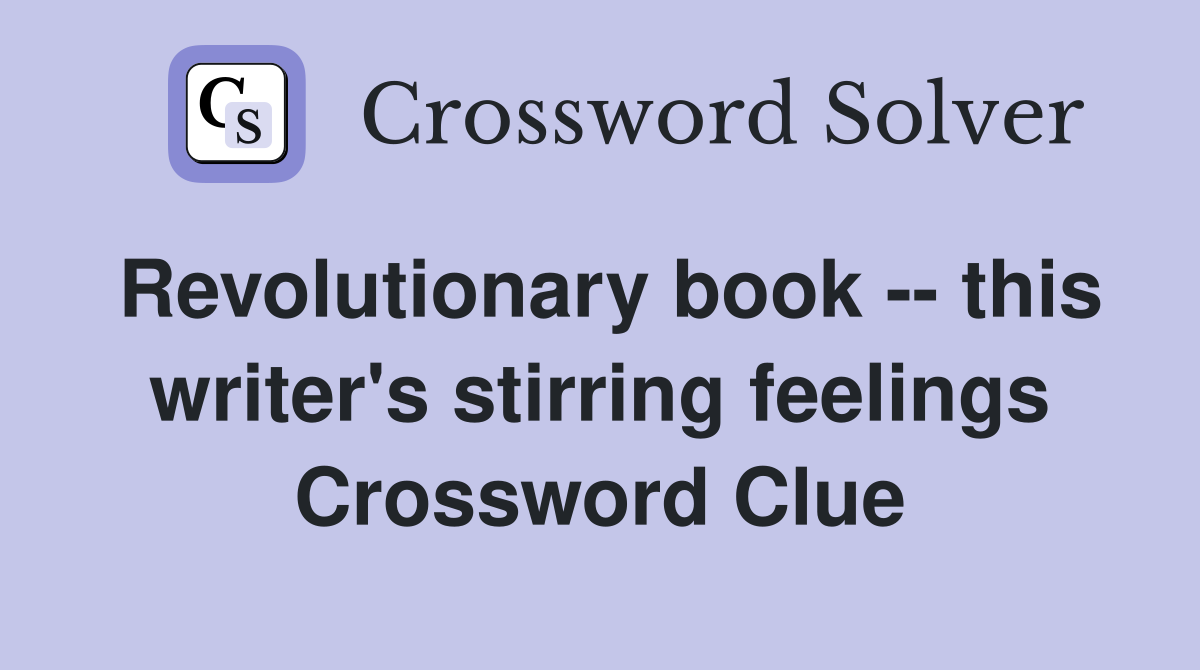 Revolutionary book -- this writer's stirring feelings Crossword Clue